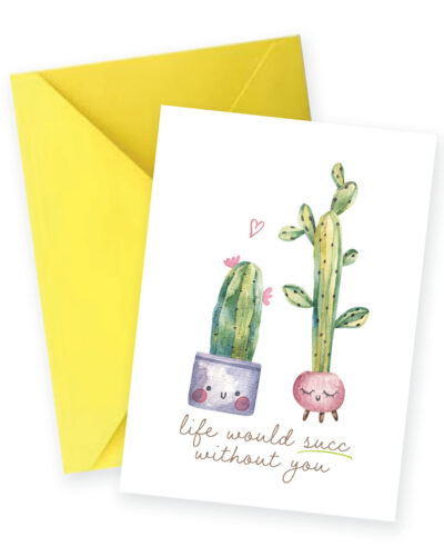 Life Would Succ Without You – Cactus Greeting Card
